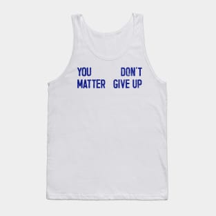 You Matter --- Don't Give Up Tank Top